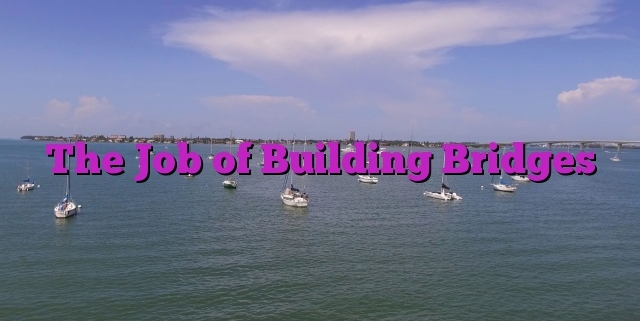 The Job of Building Bridges