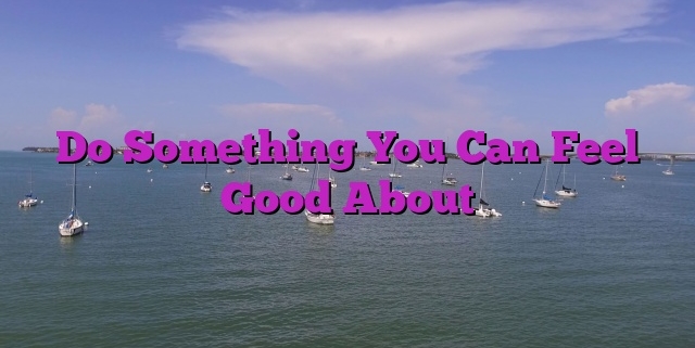 Do Something You Can Feel Good About