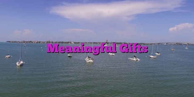 Meaningful Gifts