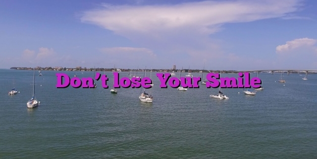 Don’t lose Your Smile