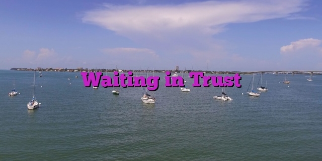 Waiting in Trust