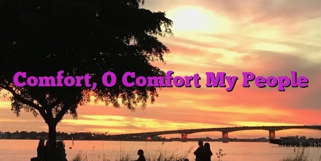 Comfort, O Comfort My People