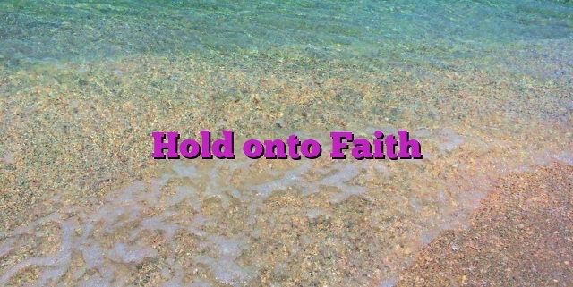 Hold onto Faith