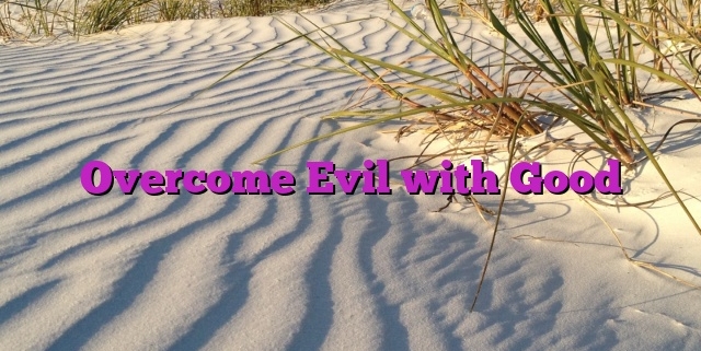 Overcome Evil with Good
