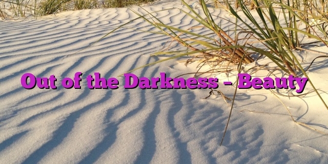 Out of the Darkness – Beauty