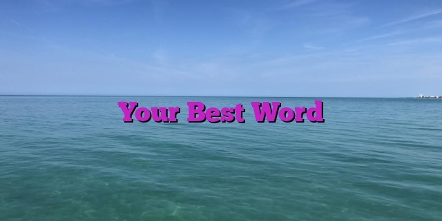 Your Best Word