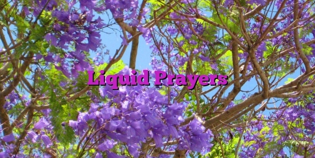 Liquid Prayers