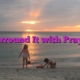 Surround It with Prayer
