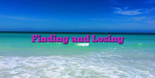 Finding and Losing