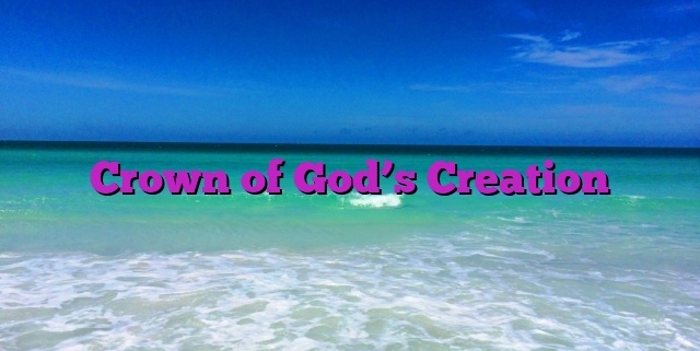 Crown of God’s Creation