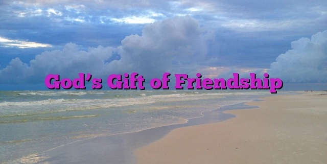 God’s Gift of Friendship