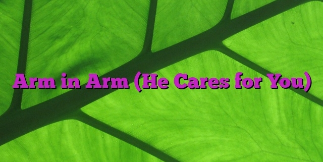 Arm in Arm (He Cares for You)