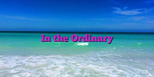 In the Ordinary