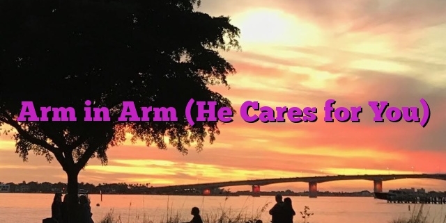 Arm in Arm (He Cares for You)