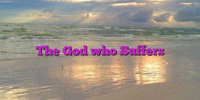 The God who Suffers