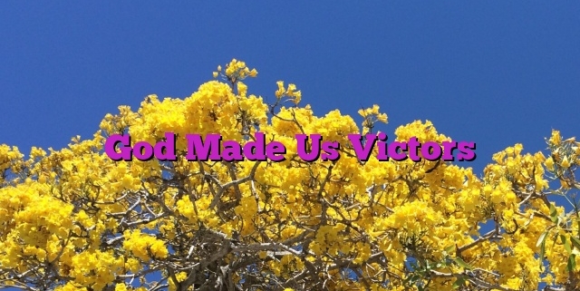 God Made Us Victors