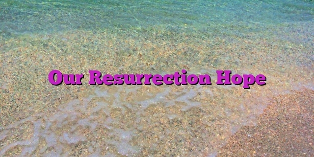 Our Resurrection Hope