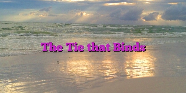 The Tie that Binds