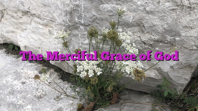 The Merciful Grace of God
